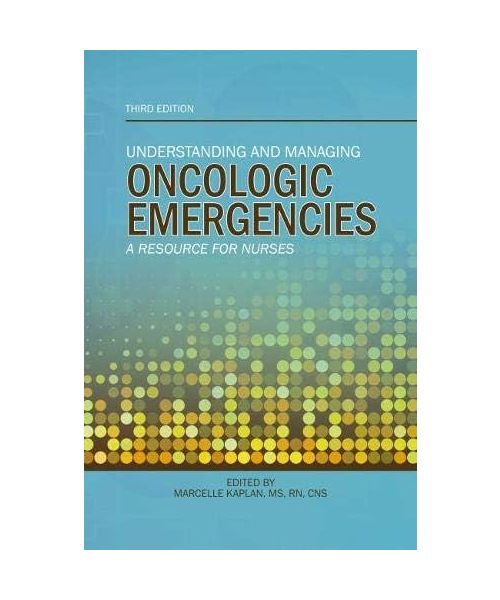 Understanding and Managing Oncologic Emergencies: A Resource for Nurses