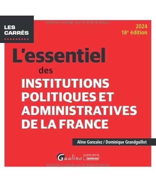 L'essentiel des Institutions politiques et administratives de la France: POUR CONNAITRE ET MIEUX COMPRENDRE LE FONCTIONNEMENT DE NOS INSTITUTIONS POLITIQ (2024)