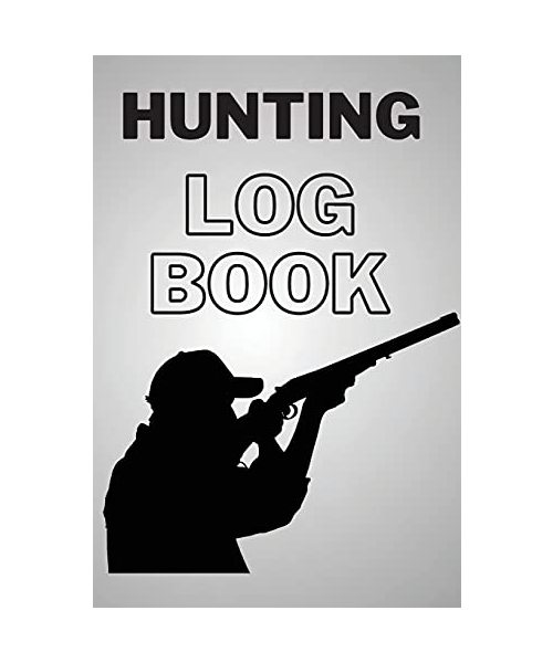 Hunting Log Book: Amazing Hunting Journal - Record Your Hunting