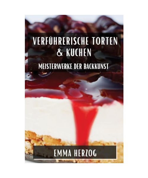 Verführerische Torten & Kuchen