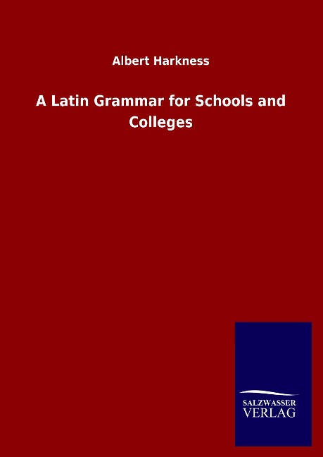 A Latin Grammar for Schools and Colleges