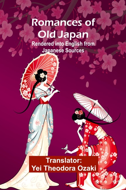 Romances of Old Japan; Rendered into English from Japanese Sources