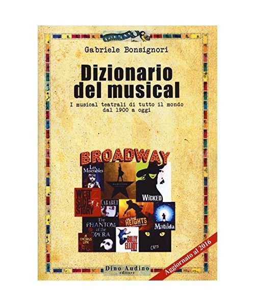 Dizionario del musical. I musical teatrali di tutto il mondo dal 1900 ad oggi