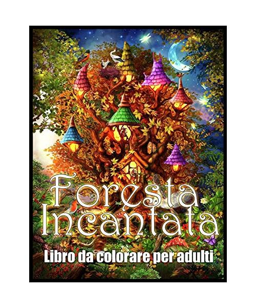 Foresta Incantata: Libro da Colorare per Alleviare lo Stress e Rilassarsi (Libro da Colorare per Adulti)