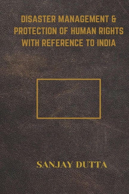 Disaster Management & Protection of Human Rights with Reference to India