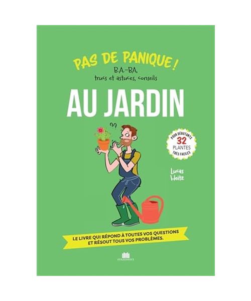 Pas de panique au jardin: BA.-BA, trucs et astuces, conseils