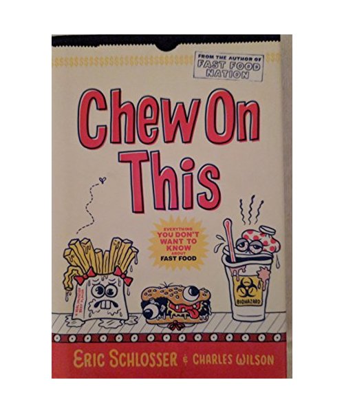 Chew on This: Everything You Don't Want to Know about Fast Food