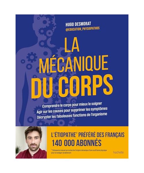 La mécanique du corps: Comprendre le corps pour mieux le soigner