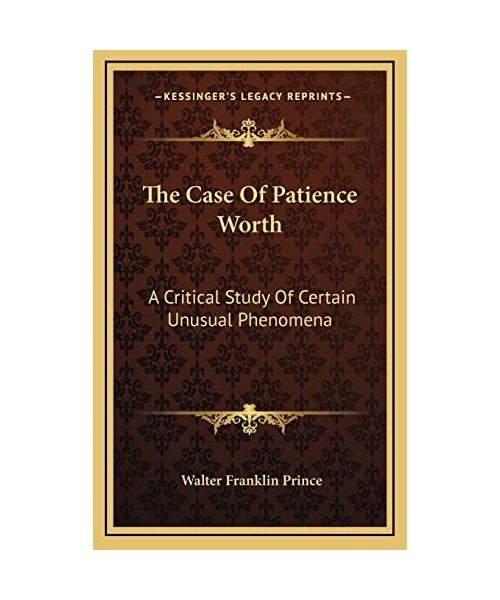 The Case of Patience Worth: A Critical Study of Certain Unusual Phenomena