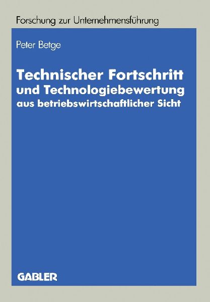 Technischer Fortschritt und Technologiebewertung aus betriebswirtschaftlicher Sicht