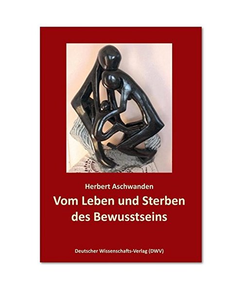 Vom Leben und Sterben des Bewusstseins. Die Verdrängung des "Unbewussten"