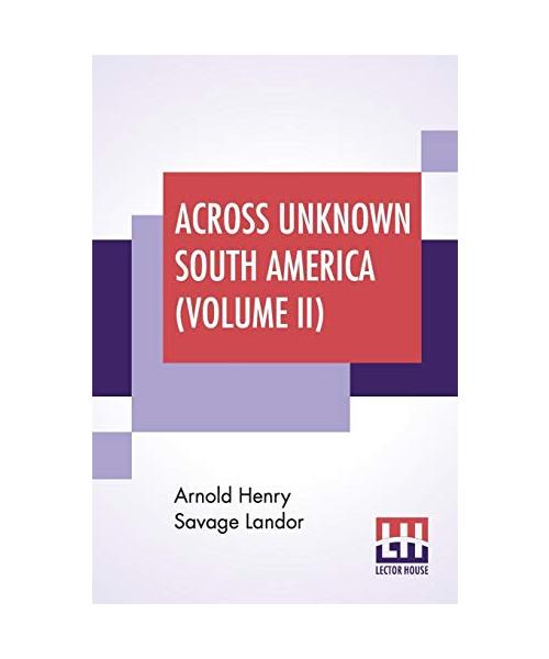 Across Unknown South America (Volume II)