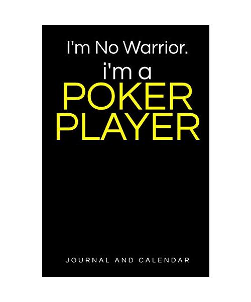 I'm No Warrior. I'm a Poker Player: Blank Lined Journal with Calendar for Poker Players