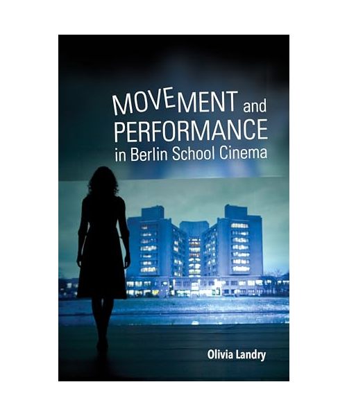 Movement and Performance in Berlin School Cinema