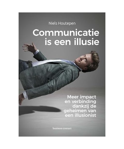 Communicatie is een illusie: meer impact en verbinding dankzij de geheimen van een illlusionist