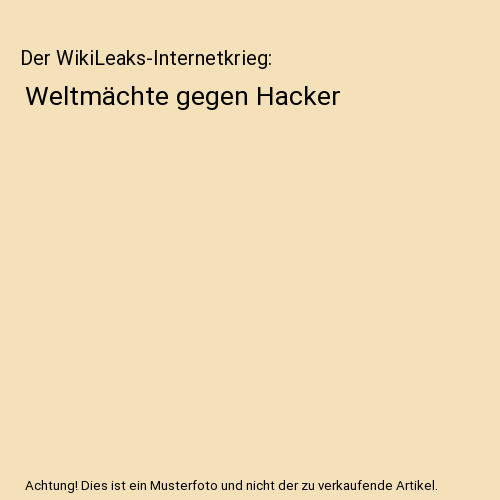 Der WikiLeaks-Internetkrieg