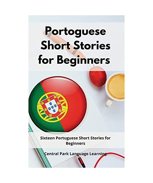Portoguese Short Stories for Beginners: Sixteen Portuguese Short Stories for Beginners