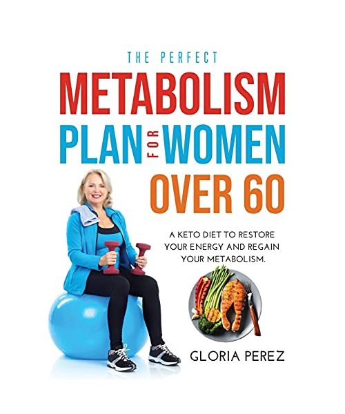 THE PERFECT METABOLISM PLAN FOR WOMEN OVER 60