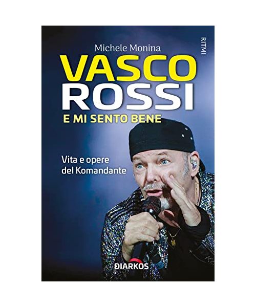 Vasco Rossi. E mi sento bene. Vita e opere del Komandante