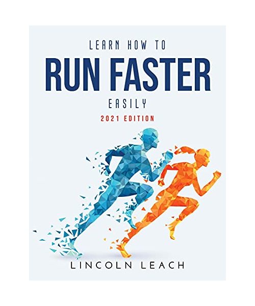 Learn How to Run Faster Easily: 2021 Edition