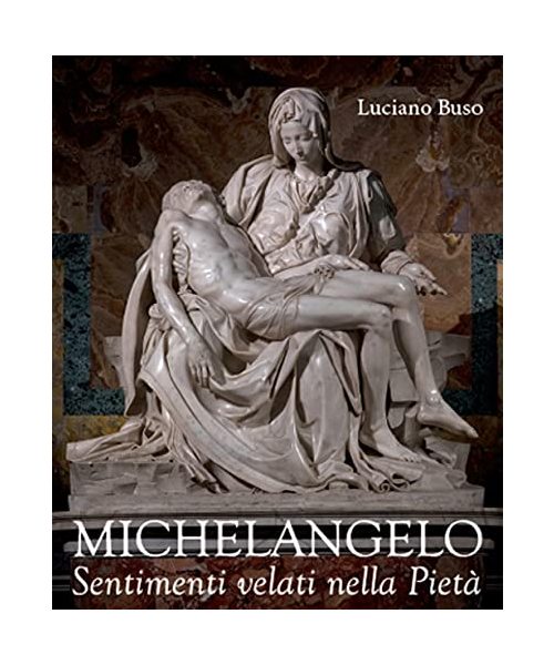 Michelangelo. Sentimenti velati della Pietà