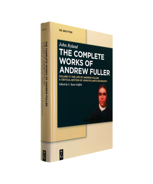 The Complete Works of Andrew Fuller, Volume 17, The Life of Andrew Fuller