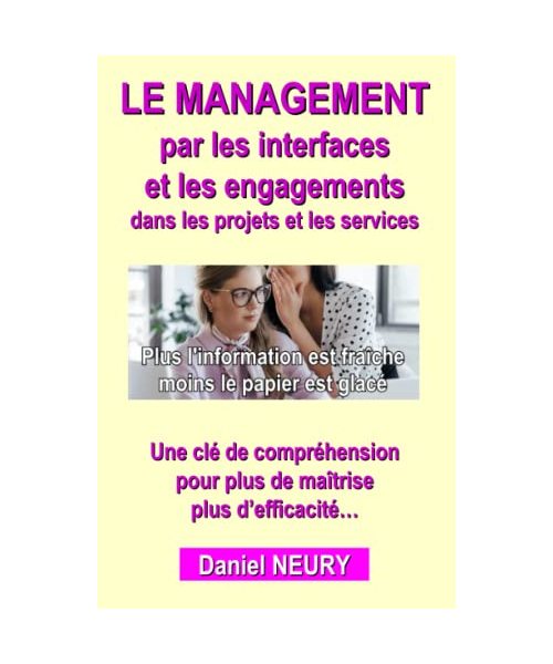 LE MANAGEMENT par les interfaces et les engagements dans les projets et les services: Une clé de compréhension pour plus de maîtrise plus d'efficacité...