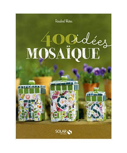 400 idées mosaïque: Pour développer votre créativité