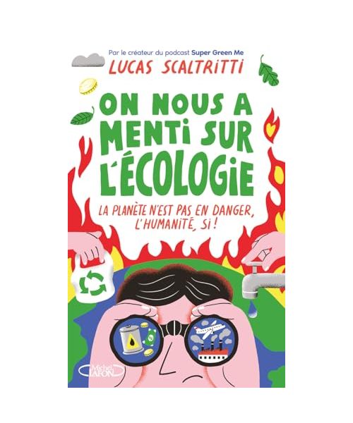 On nous a menti sur l'écologie: La planète n'est pas en danger, l'humanité, si !