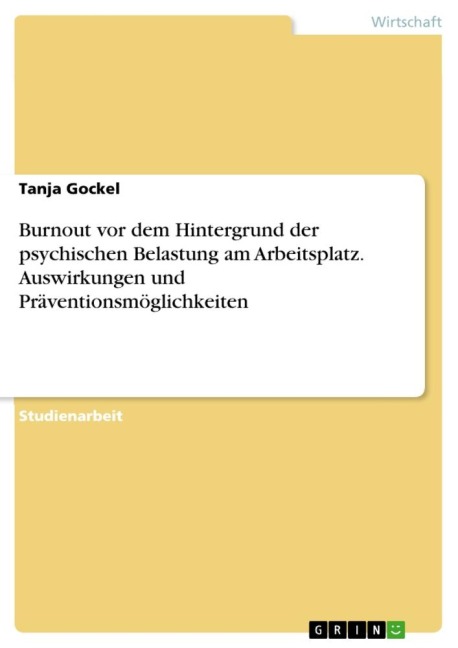 Burnout vor dem Hintergrund der psychischen Belastung am Arbeitsplatz. Auswirkungen und Präventionsmöglichkeiten