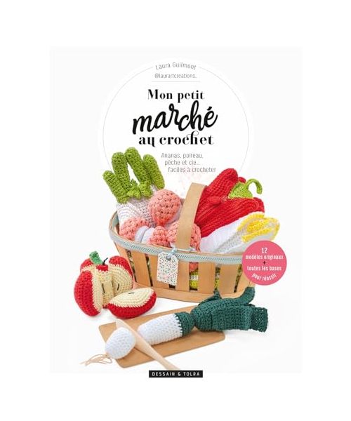 Mon petit marché au crochet: Ananas, poireau, pêche et cie...faciles à crocheter