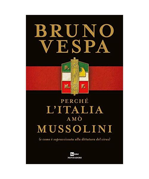 Perché l'Italia amò Mussolini (e come è sopravvissuta alla dittatura del virus)