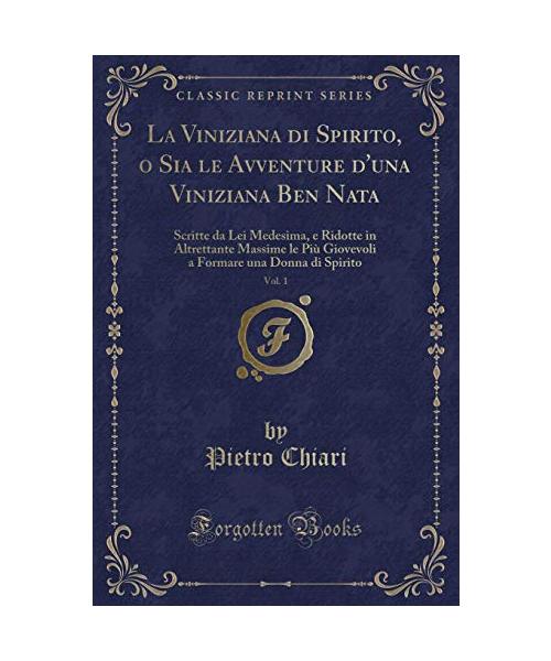 La Viniziana di Spirito, o Sia le Avventure d'una Viniziana Ben Nata, Vol. 1