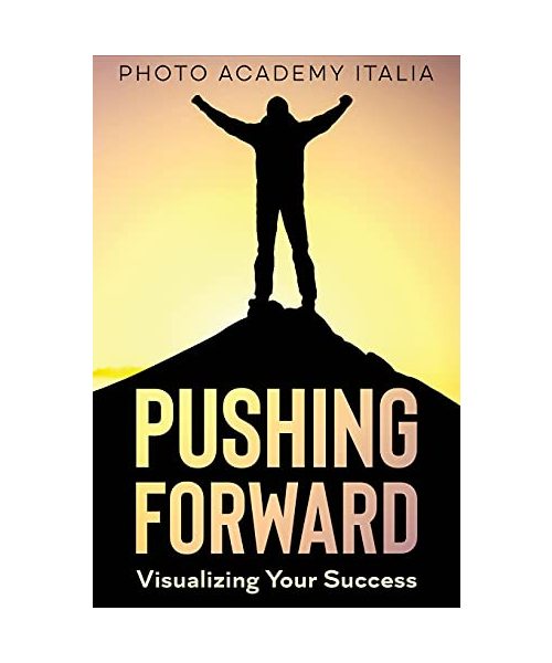Pushing Forward: Visualizing Your Success (Photographic book)