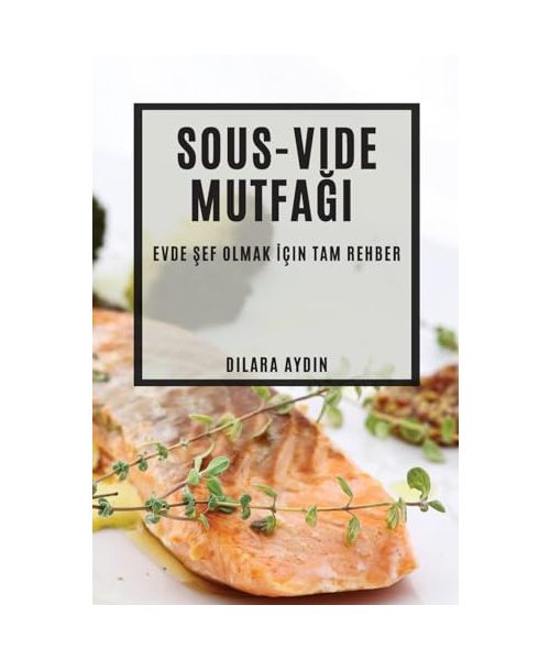 Sous-Vide Mutfağı: Evde Şef Olmak İçin Tam Rehber