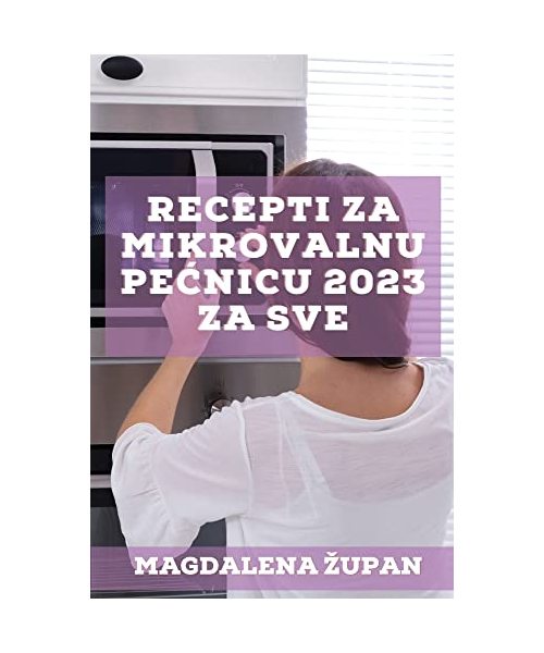 Recepti za mikrovalnu pecnicu 2023 za sve: Ukusni recepti za zaposlene ljude