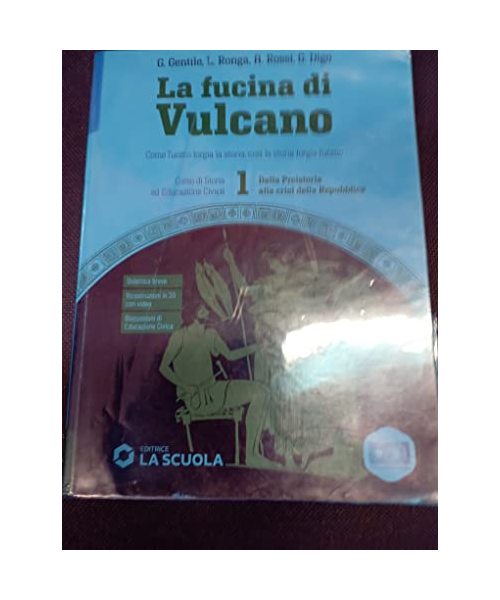 La fucina di Vulcano. Corso di storia ed educazione civica. Per le Scuole superiori. Con e-book. Con espansione online. Dalla Preistoria alla crisi della Repubblica (Vol. 1)