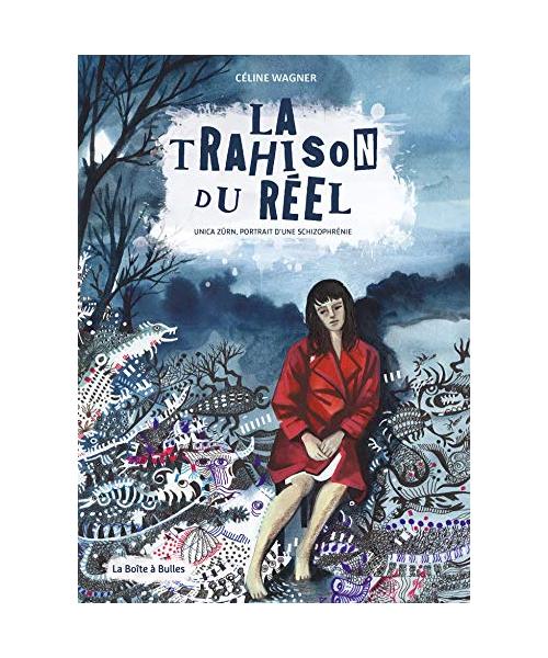 La Trahison du réel: Unica Zürn, portrait d'une schizophrène