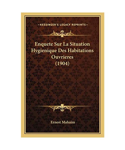 Enquete Sur La Situation Hygienique Des Habitations Ouvrieres (1904)