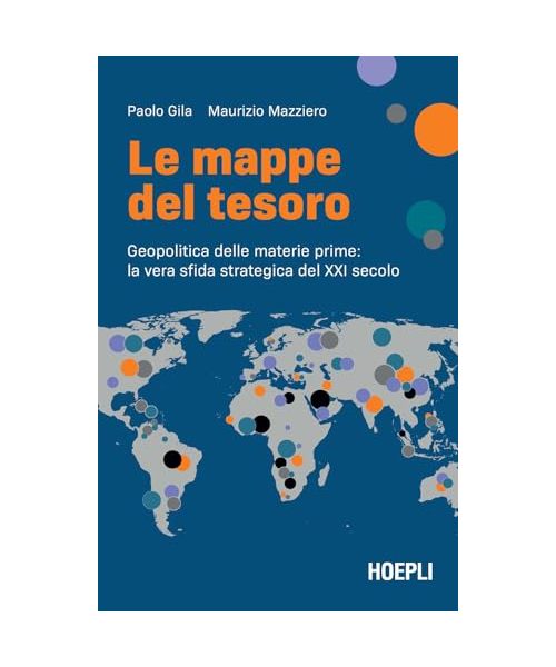 Le mappe del tesoro. Geopolitica delle materie prime: la vera sfida strategica del XXI secolo