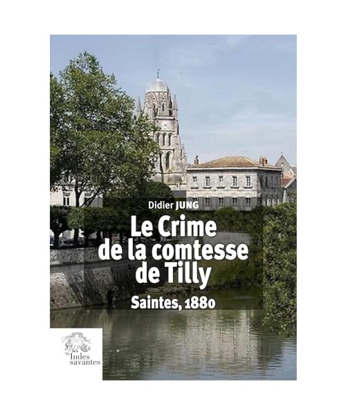 Le crime de la comtesse de Tilly: Saintes, 1880