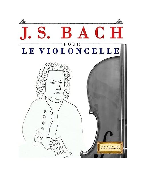J. S. Bach pour le Violoncelle: 10 pièces faciles pour le Violoncelle débutant livre