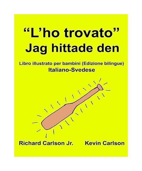 “L’ho trovato” Jag hittade den : Libro illustrato per bambini Italiano-Svedese (Edizione bilingue) (FreeBilingualBooks.com)