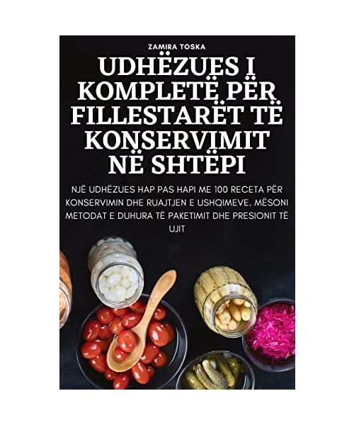 Udhëzues I Kompletë Për Fillestarët Të Konservimit Në Shtëpi