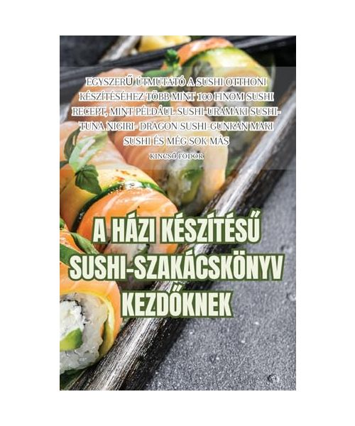 A Házi KészítésŰ Sushi-Szakácskönyv KezdŐknek