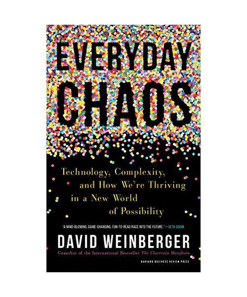 Everyday Chaos: Technology, Complexity, and How We're Thriving in a New World of Possibility