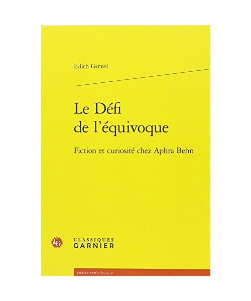 Le Defi De L'equivoque: Fiction Et Curiosite Chez Aphra Behn (Lire Le Xviie Siecle, Band 7)