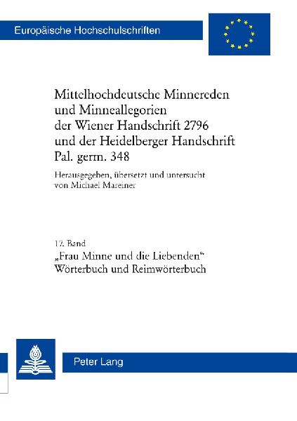 Mittelhochdeutsche Minnereden und Minneallegorien der Wiener Handschrift 2796 und der Heidelberger Handschrift Pal. germ. 348