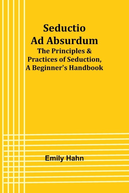 Seductio Ad Absurdum; The Principles & Practices of Seduction, A Beginner's Handbook