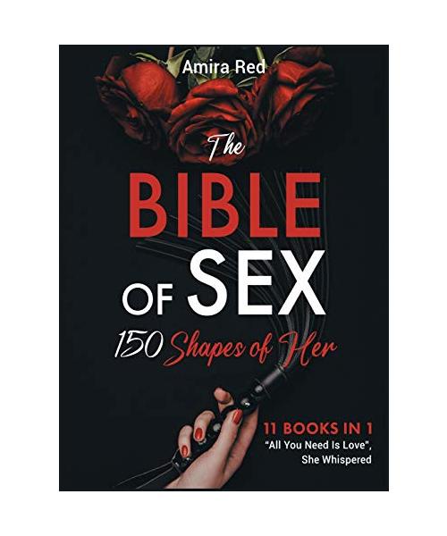 The Bible of Sex 150 Shapes of Her [11 books in 1]: All You Need Is Love, She Whispered